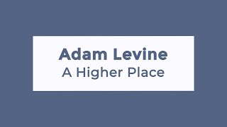 Adam Levine - A Higher Place (Lyrics)