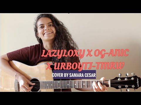 LAZYLOXY X OG-ANIC X URBOYTJ - TMRW [COVER BY SAMARA CESAR ]