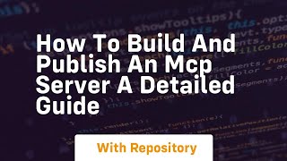 How to build and publish an mcp server a detailed guide