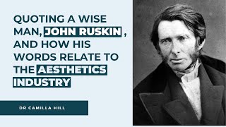 How John Ruskin Words Relate to the Facial Aesthetics Industry | Dr Camilla Hill