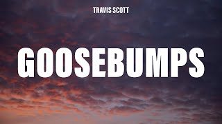 Travis Scott - Goosebumps (Lyrics) ft. Kendrick Lamar