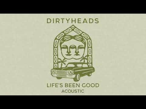 Lifes Been Good - Dirty Heads
