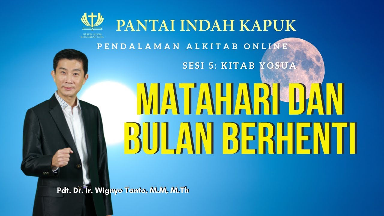 Kitab Yosua (Sesi 5) – Matahari dan Bulan berhenti – Pdt. Dr. Ir. Wignyo Tanto, M.M, M.Th