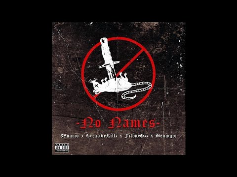 38nario x Creativekillz x Benjyglo x FithyGzz - No Names