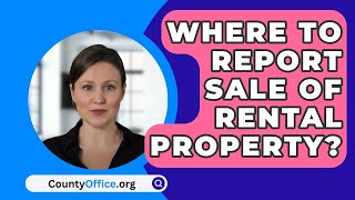 Where To Report Sale Of Rental Property? - CountyOffice.org