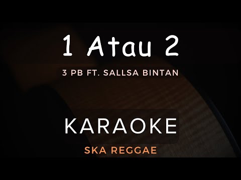 1 Atau 2 - 3Pemuda Berbahaya Feat Sallsa Bintan | Karaoke | Ska Reggae