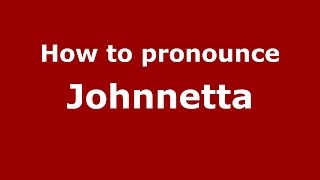 How to pronounce Johnnetta