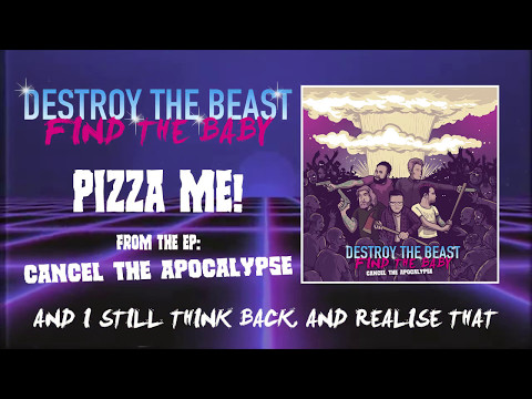 Destroy The Beast, Find The Baby - Pizza Me! (Lyric Video)