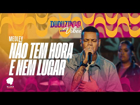 Duduzinho Vibes - Medley NÃO TEM HORA E NEM LUGAR Pagovibes - Do funk ao pagode
