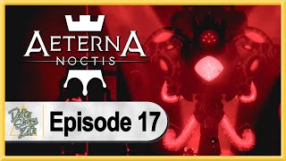 Aeterna Noctis WALKTHROUGH PLAYTHROUGH LET'S PLAY GAMEPLAY - Part 17