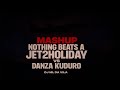 MASHUP Nothing Beats A Jet2holiday VS Danza Kuduro DJ ML DA VILA