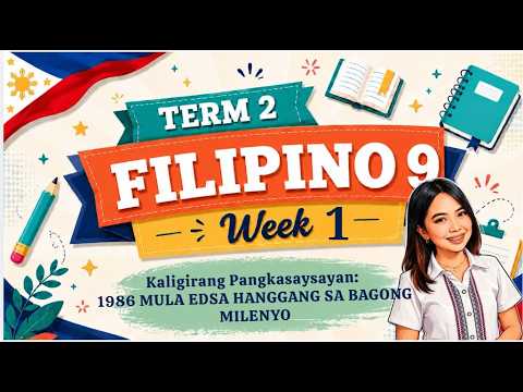 TERM 2-FILIPINO 9-WEEK 1: Kaligirang Pangkasaysayan: 1986 MULA EDSA HANGGANG SA BAGONG MILENYO