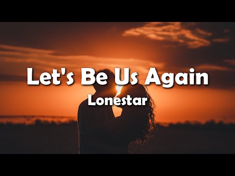 Lonestar - Let's Be Us Again (Lyrics)