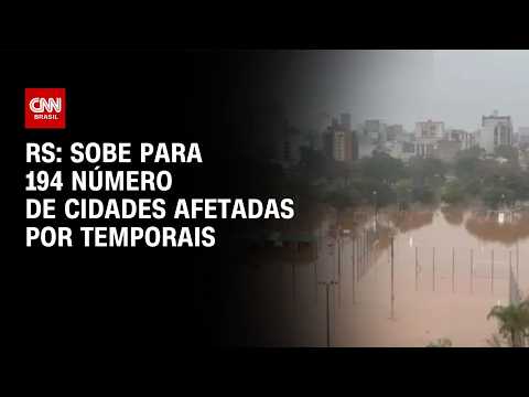 Sobe para 194 número de cidades afetadas por temporais no RS | BASTIDORES CNN