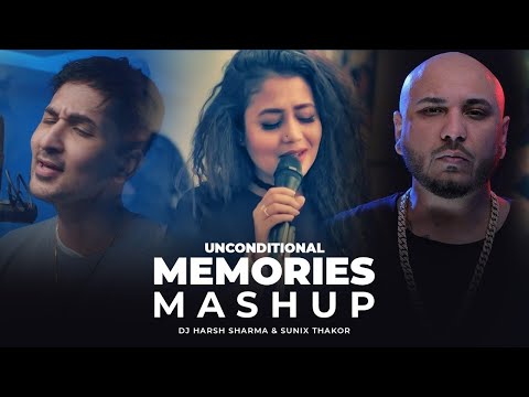 Unconditional Memories Mashup ft B Praak, Neha Kakkar, Zack Knight, Divine | DJ HARSH SHARMA & SUNIX