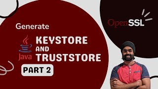 Generating KeyStores and TrustStore using Keytool and OpenSSL - Part 2