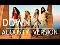 Fifth Harmony - Down (Acoustic)