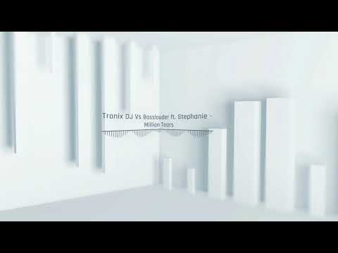 Tronix DJ Vs Basslouder ft. Stephanie - Million Tears (Basslouder Edit)