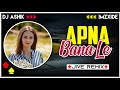 Apna Bana Le Jive Remix | Arijit Singh | DJ Ashik X ImzXide | Vxd Produxtionz | @ImzXide