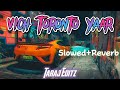 Vich Toronto Yaar Selfmade Slowed Reverb Sidhu Moosewala Version Taraj Editz