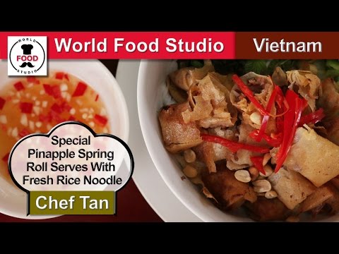 Special Pineapple Spring Roll With Fresh Rice Noodle - Bun Cha Gio - Chef Tan - World Food Studio
