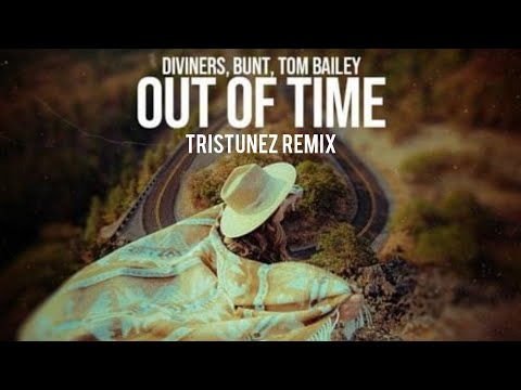 Diviners, BUNT., Tom Bailey - Out Of Time (TrisTunez Remix)