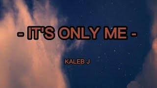 Download lagu Kaleb J it s only me I will always be the one who ... mp3