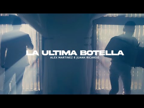 Alex Martínez & Juank Ricardo - La Última Botella (Video Oficial)