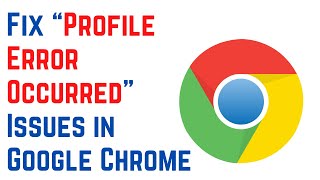 How to Fix “Profile Error Occurred” Issues in Google Chrome