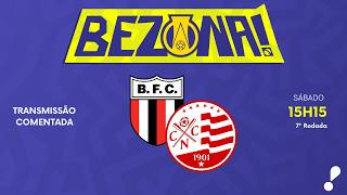 BOTAFOGO-SP X NÁUTICO - 7ª RODADA | #BezonaRedeTV! 2026