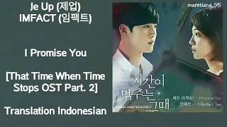 Je Up (제업) IMFACT (임팩트) – I Promise You Lyrics INDO That Time When Time Stops OST Part. 2