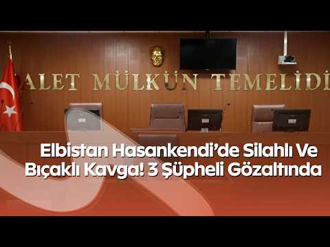 Elbistan Hasankendi’de Silahlı Ve Bıçaklı Kavga! 3 Şüpheli Gözaltında