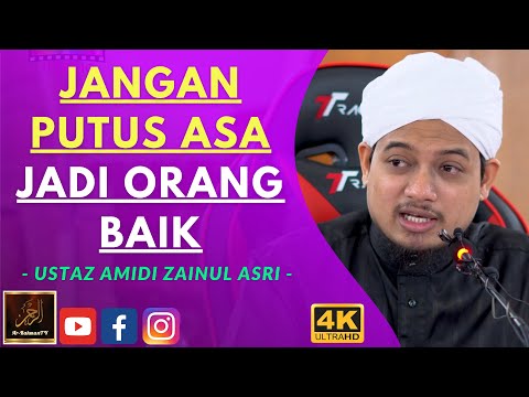 Ustaz Amidi Zainul Asri - JANGAN PUTUS ASA JADI ORANG BAIK