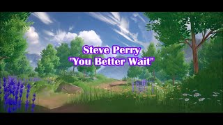 Steve Perry - &quot;You Better Wait&quot; HQ/With Onscreen Lyrics!