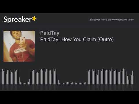 PaidTay- How You Claim (Outro) (made with Spreaker)