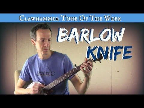 Clawhammer Banjo - Tune (and Tab) of the Week: "Barlow Knife"