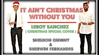It Ain't Christmas Without You - Leroy Sanchez |Sheldon Quinny & Sherwin Fernandes| (Lyrical Cover)