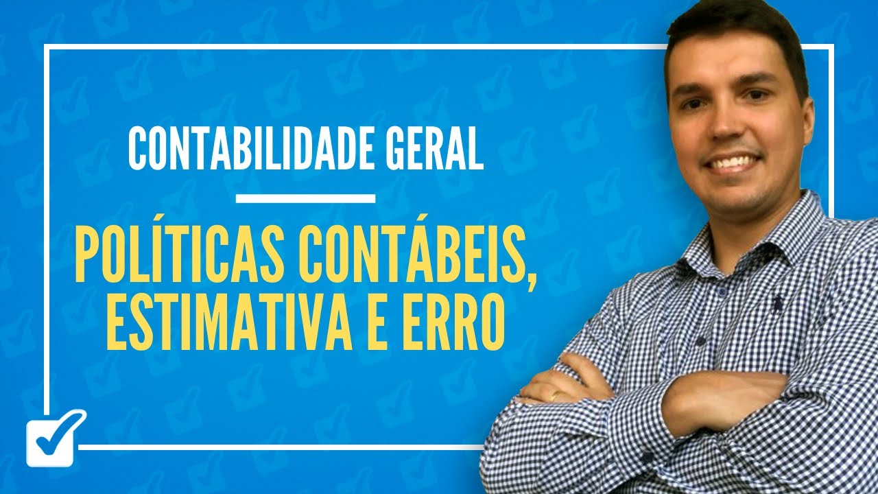 16.10.Aula de Políticas Contábeis, Mudanças de Estimativa e Retificação de Erro(Contabilidade Geral)