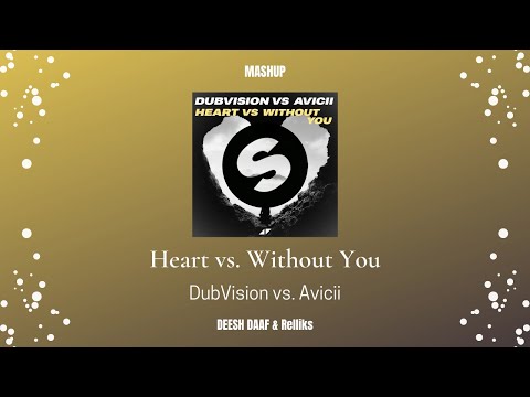 DubVision vs. Avicii - Heart vs. Without You (Relliks & DEESH DAAF Mashup)