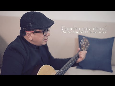 Canción para mamá (Xavier Sánchez Ft. Tottó Avilés)