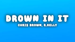 Chris Brown - Drown In It (Lyrics) ft. R.Kelly