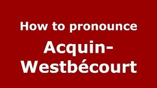 How to pronounce Acquin-Westbécourt