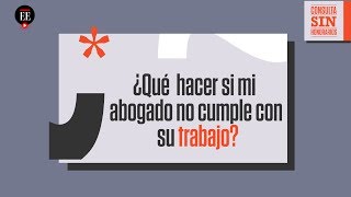¿Qué hacer si mi abogado incumple con su trabajo | Consulta Sin Honorarios | El Espectador