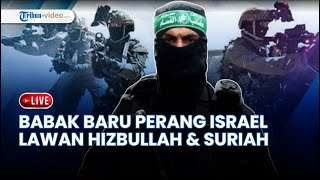 Babak Baru Perang Israel, Hizbullah dan Suriah Dimulai, Netanyahu Perintahkan Perang Habis-habisan