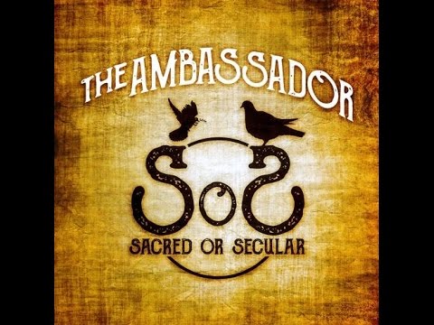 Sacred or Secular - The Ambassador @ambassador215
