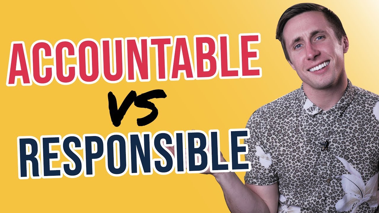 Accountable vs  Responsible  (Why It Matters In Your Company)