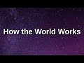 Bo Burnham How The World Works Lyrics