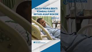 Indra Bekti Kembali Dirawat Sehari di Rumah Sakit, Iritasi Mata Gara gara Asap Rokok