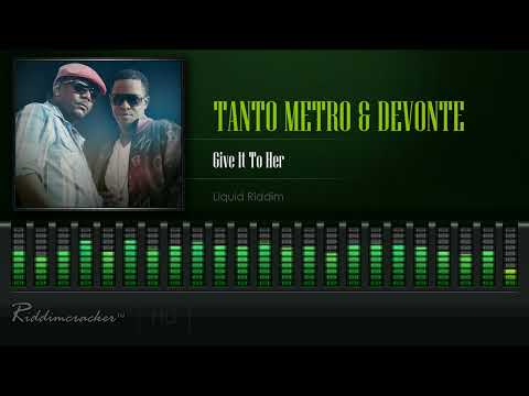Tanto Metro & Devonte - Give It To Her (Liquid Riddim) [HD]