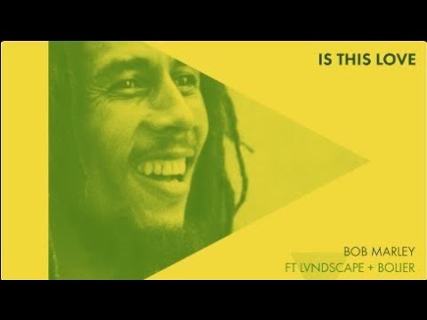 Bob Marley feat. LVNDSCAPE & Bolier - Is This Love